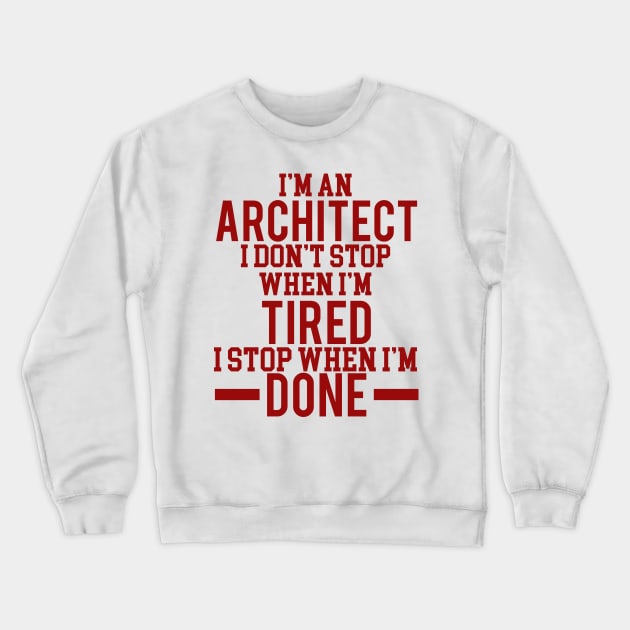 I'm an architect I dont stop when i'm tired Crewneck Sweatshirt by busines_night